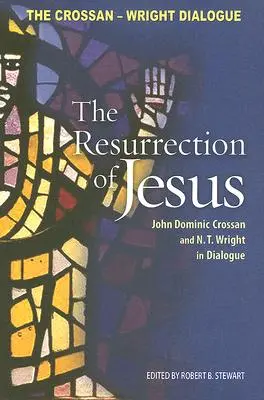 Ježíšovo zmrtvýchvstání: Wright v dialogu s Johnem Dominicem Crossanem. - Resurrection of Jesus: John Dominic Crossan and N. T. Wright in Dialogue