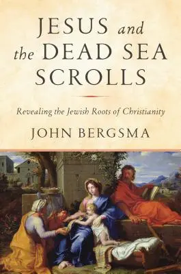 Ježíš a svitky od Mrtvého moře: Odhalení židovských kořenů křesťanství: Svazky ze Scrollů sv. - Jesus and the Dead Sea Scrolls: Revealing the Jewish Roots of Christianity