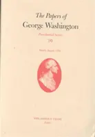 Dokumenty George Washingtona, svazek 10: březen-srpen 1792 - The Papers of George Washington, 10: March-August 1792