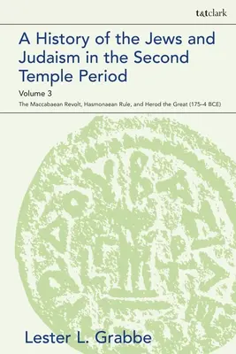 Dějiny Židů a judaismu v období druhého chrámu, svazek 3: Makabejské povstání, vláda Hasmonejců a Herodes Veliký - A History of the Jews and Judaism in the Second Temple Period, Volume 3: The Maccabaean Revolt, Hasmonaean Rule, and Herod the Great