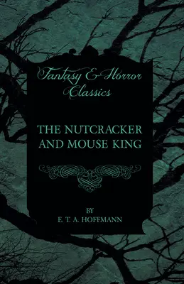 Louskáček a myší král (klasika fantasy a hororu) - The Nutcracker and Mouse King (Fantasy and Horror Classics)