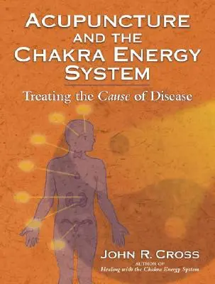 Akupunktura a energetický systém čaker: Léčba příčin nemocí - Acupuncture and the Chakra Energy System: Treating the Cause of Disease