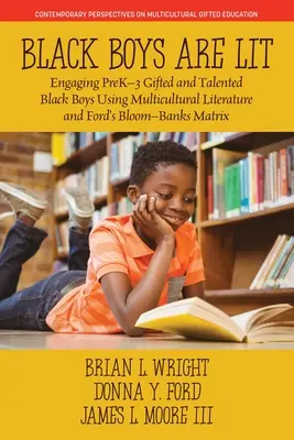 Black Boys are Lit: Engaging PreK-3 Gifted and Talented Black Boys Using Multicultural Literature and Ford's Bloom-Banks Matrix (Černí chlapci jsou nadaní a talentovaní černošští chlapci s využitím multikulturní literatury a Fordovy Bloom-Banksovy matice) - Black Boys are Lit: Engaging PreK-3 Gifted and Talented Black Boys Using Multicultural Literature and Ford's Bloom-Banks Matrix