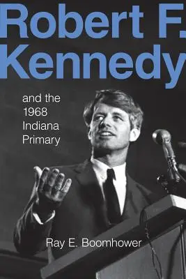 Robert F. Kennedy a primárky v Indianě v roce 1968 - Robert F. Kennedy and the 1968 Indiana Primary