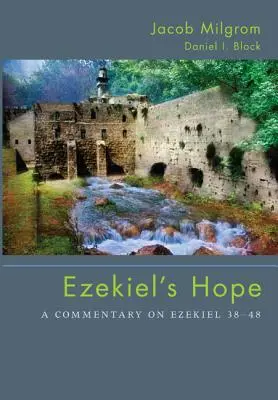 Ezechielova naděje: Komentář k Ezechielovi 38 48 - Ezekiel's Hope: A Commentary on Ezekiel 38 48