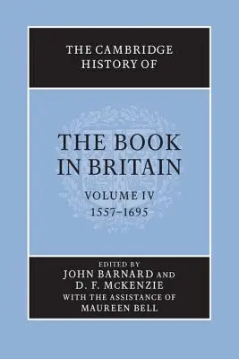 Cambridge History of the Book in Britain (Cambridgeské dějiny knihy ve Velké Británii): Svazek 4, 1557-1695 - The Cambridge History of the Book in Britain: Volume 4, 1557-1695