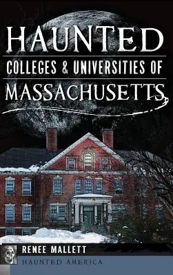 Strašidelné vysoké školy a univerzity v Massachusetts - Haunted Colleges & Universities of Massachusetts