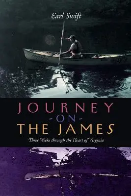 Cesta na řece James: Tři týdny v srdci Virginie: cesta po řece James: Tři týdny v srdci Virginie - Journey on the James: Three Weeks Through the Heart of Virginia
