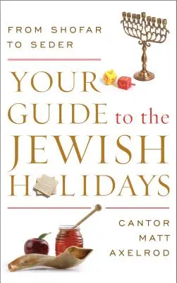 Průvodce židovskými svátky: Židovský průvodce: od šofaru po seder - Your Guide to the Jewish Holidays: From Shofar to Seder