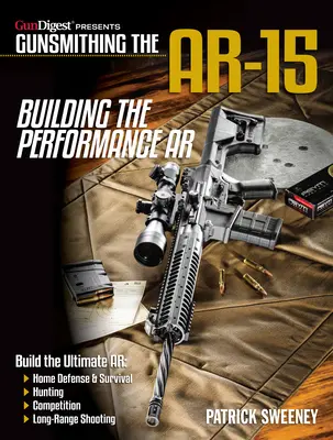 Gunsmithing the Ar-15, Vol. 4: Building the Performance Ar - Gunsmithing the Ar-15, Vol. 4: Building the Performance AR