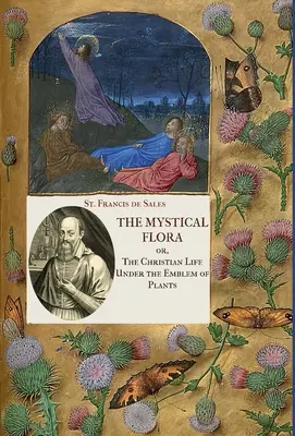 Mystická flóra svatého Františka Saleského: Františka Saleského: Křesťanský život pod symbolem rostlin - The Mystical Flora of St. Francis de Sales: The Christian Life under the Emblem of Plants