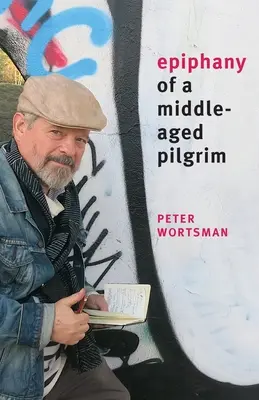 Zjevení poutníka středního věku: eseje místo memoárů - Epiphany of a Middle-Aged Pilgrim: essays in lieu of a memoir