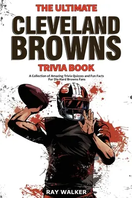 Kniha zajímavostí o Clevelandu Browns: Sbírka úžasných kvízů a zábavných faktů pro zaryté fanoušky Browns! - The Ultimate Cleveland Browns Trivia Book: A Collection of Amazing Trivia Quizzes and Fun Facts for Die-Hard Browns Fans!