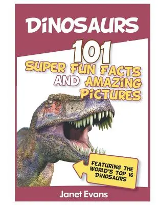 Dinosauři: 101 superzábavných faktů a úžasných obrázků (s nejlepšími světovými 1 - Dinosaurs: 101 Super Fun Facts And Amazing Pictures (Featuring The World's Top 1