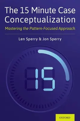 Patnáctiminutová konceptualizace případu: Vyzkoušejte si přístup zaměřený na vzory. - The 15 Minute Case Conceptualization: Mastering the Pattern-Focused Approach