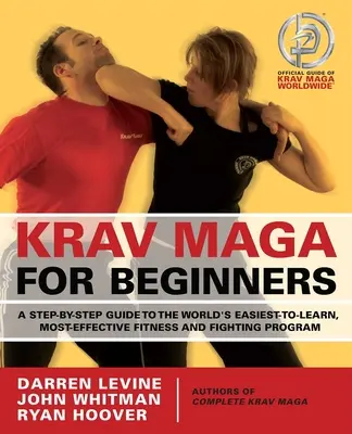 Krav Maga pro začátečníky: Krav Maga: Průvodce krok za krokem po nejsnadněji naučitelném a nejúčinnějším programu pro fitness a boj na světě - Krav Maga for Beginners: A Step-By-Step Guide to the World's Easiest-To-Learn, Most-Effective Fitness and Fighting Program