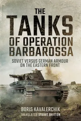 Tanky operace Barbarossa: Sovětská versus německá výzbroj na východní frontě - The Tanks of Operation Barbarossa: Soviet Versus German Armour on the Eastern Front