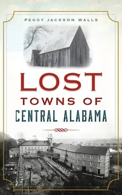 Ztracená města střední Alabamy - Lost Towns of Central Alabama