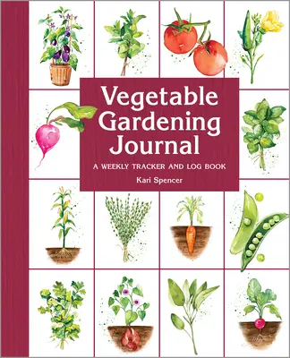 Zeleninové zahradnictví Journal: Týdenní záznamník a deník - Vegetable Gardening Journal: A Weekly Tracker and Logbook