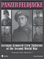 Panzer Feldjacke: Svazek 2: Heer Pt.2: Německé posádkové uniformy druhé světové války. - Panzer Feldjacke: German Armored Crew Uniforms of the Second World War - Vol.2: Heer Pt.2.
