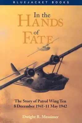 V rukou osudu: Příběh hlídkového křídla 10, 8. prosince 1941 - 11. května 1942 - In the Hands of Fate: The Story of Patrol Wing Ten, 8 December 1941-11 May 1942
