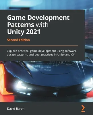 Vzory vývoje her s Unity 2021 - druhé vydání: Prozkoumejte praktický vývoj her pomocí návrhových vzorů softwaru a osvědčených postupů v jazyce Un - Game Development Patterns with Unity 2021 - Second Edition: Explore practical game development using software design patterns and best practices in Un