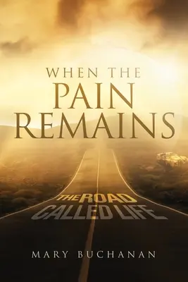 Když bolest zůstává: Cesta volá život - When The Pain Remains: The Road Call Life