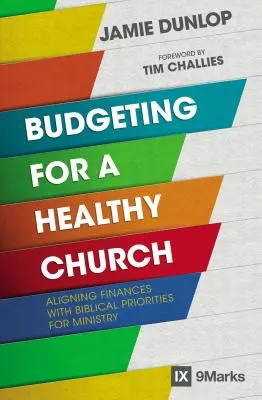 Rozpočet pro zdravou církev: Vhodný nástroj pro církevní sbor: sladění financí s biblickými prioritami služby - Budgeting for a Healthy Church: Aligning Finances with Biblical Priorities for Ministry