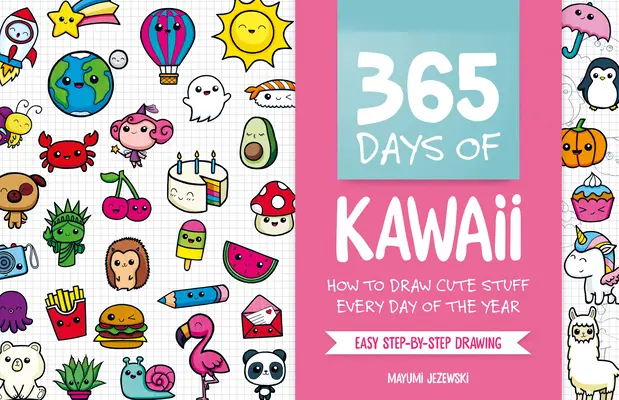 365 dní Kawaii: Jak kreslit roztomilé věci každý den v roce - 365 Days of Kawaii: How to Draw Cute Stuff Every Day of the Year
