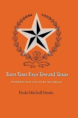 Obraťte oči k Texasu: Pionýři Sam a Mary Maverickovi - Turn Your Eyes Toward Texas: Pioneers Sam and Mary Maverick