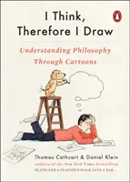 Myslím, proto kreslím: A já kreslím: Pochopit filozofii prostřednictvím kreslených vtipů - I Think, Therefore I Draw: Understanding Philosophy Through Cartoons