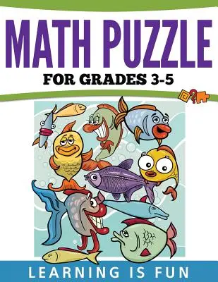 Matematické hádanky pro 3.-5. třídu: Učení je zábava - Math Puzzles For Grades 3-5: Learning Is Fun
