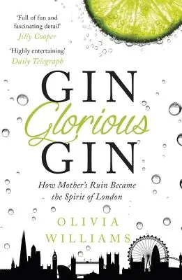 Gin Glorious Gin: Jak se matčina troska stala duchem Londýna - Gin Glorious Gin: How Mother's Ruin Became the Spirit of London