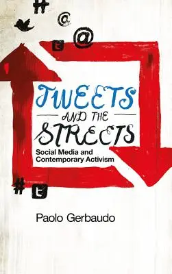 Tweety a ulice: Sociální média a současný aktivismus - Tweets and the Streets: Social Media and Contemporary Activism