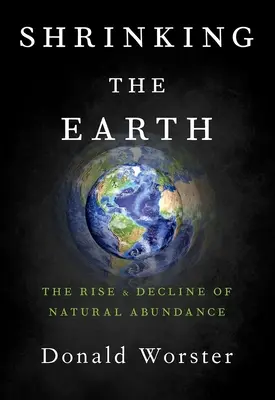 Zmenšování Země: Vzestup a úpadek přírodního bohatství - Shrinking the Earth: The Rise and Decline of Natural Abundance