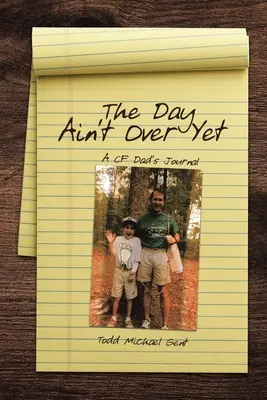 Den ještě neskončil: Deník táty z CF - The Day Ain't Over Yet: A CF Dad's Journal