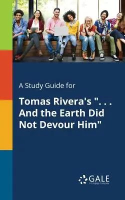 Studijní příručka k románu Tomase Rivery .... A země ho nepohltila - A Study Guide for Tomas Rivera's . . . And the Earth Did Not Devour Him
