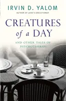 Stvoření jednoho dne - A jiné příběhy z psychoterapie - Creatures of a Day - And Other Tales of Psychotherapy
