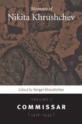 Vzpomínky Nikity Chruščova: Svazek 1: Komisař, 1918-1945 - Memoirs of Nikita Khrushchev: Volume 1: Commissar, 1918-1945