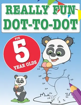 Opravdu zábavné omalovánky pro pětileté děti: Zábavné a naučné hádanky do puntíku pro pětileté děti. - Really Fun Dot To Dot For 5 Year Olds: Fun, educational dot-to-dot puzzles for five year old children
