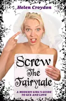 Kašlu na pohádky - Průvodce moderní dívky sexem a láskou - Screw the Fairytale - A Modern Girl's Guide to Sex and Love