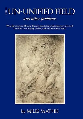 Nejednotné pole: a jiné problémy - The Un-unified Field: and other problems