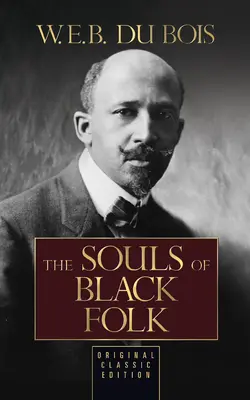 The Souls of Black Folk (The Souls of Black Folk) (Původní klasické vydání) - The Souls of Black Folk (Original Classic Edition)