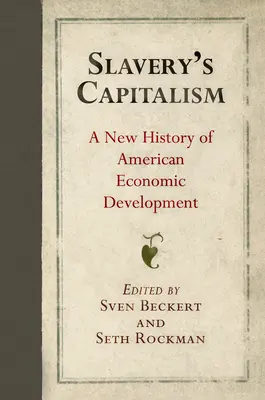 Otrokářský kapitalismus: Nové dějiny amerického hospodářského vývoje - Slavery's Capitalism: A New History of American Economic Development