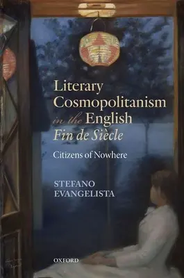 Literární kosmopolitismus v anglickém Fin de Sicle: Občané odnikud - Literary Cosmopolitanism in the English Fin de Sicle: Citizens of Nowhere