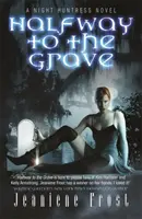 Na půl cesty do hrobu - Román o noční lovkyni - Halfway to the Grave - A Night Huntress Novel