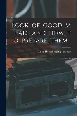 Kniha_dobrých_jídel_a_jak_je_připravit - Book_of_good_meals_and_how_to_prepare_them_