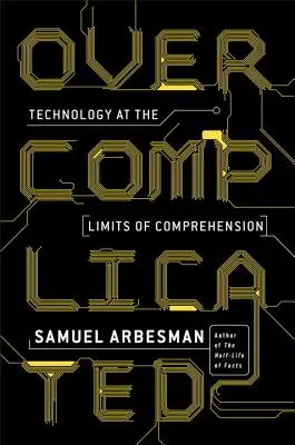Příliš komplikované: Technologie na hranicích srozumitelnosti - Overcomplicated: Technology at the Limits of Comprehension