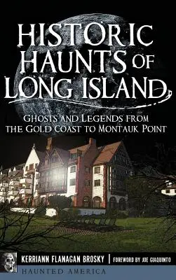 Historická strašidla Long Islandu: Strašidla a legendy od Gold Coast po Montauk Point - Historic Haunts of Long Island: Ghosts and Legends from the Gold Coast to Montauk Point