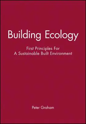 Budování ekologie: První zásady pro udržitelné stavební prostředí - Building Ecology: First Principles for a Sustainable Built Environment